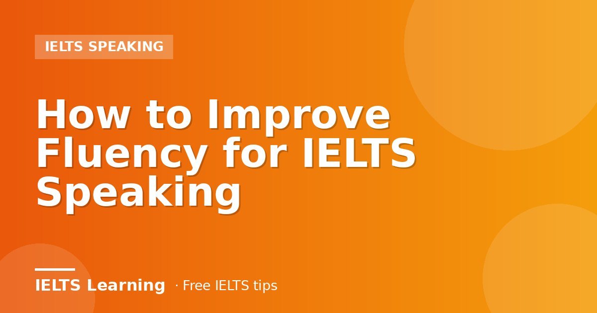 How to Improve Fluency for IELTS Speaking